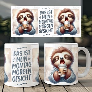 Könnte beinhalten: Weißer Keramikbecher mit einem verschlafenen Faultier, das einen Kaffeebecher hält. Der Becher hat den Text "DAS IST MEIN MONTAG MORGEN GESICHT" und ein passendes Faultier-Design. Perfekt für Kaffee oder Tee.