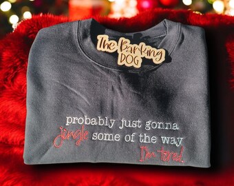 Probably just gonna Jingle Some of the Way… I’m Tired” Funny Christmas Embroidered Sweatshirt  Cozy Holiday Crewneck, gift or photo op.