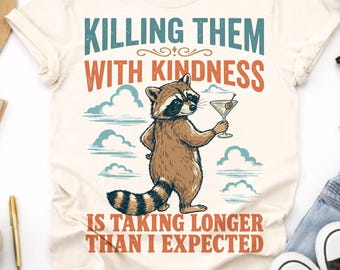 Funny Raccoon PNG, Feral PNG, Sarcastic Shirt Design, Killing Them With Kindness PNG, Snarky Quote Sublimation (Digital Download)