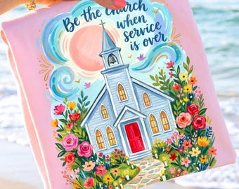 Be The Church PNG, Floral Christian Church PNG, Faith Based Sublimation, Hand Drawn Religious PNG, Trendy Religious Shirt Design Download