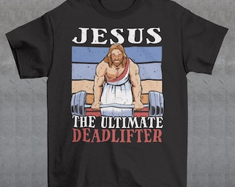 Jesus The Ultimate Deadlifter T-Shirt - Jesus Gift, Religious Shirt, Religious Gift, Deadlifting Tee, Gym Shirt