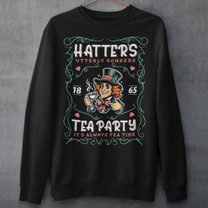 Mad Hatters Utterly Bonkers Tea Party Sweatshirt - Whiskey Style Shirt - Alice&#39;s Adventures In Wonderland Lover Gift - Lewis Carroll 1865
