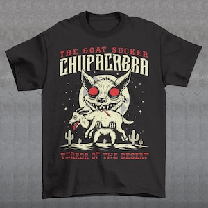 Chupacabra Terror Of The Desert T-Shirt - Cryptozoology Shirt - The Goat Sucker Tee - Cryptid Gift