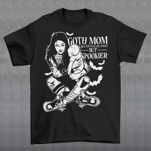 Goth Mom Like Regular Mom Only Spookier T-Shirt - Gothic Mother Shirt - Spooky Mom Tee