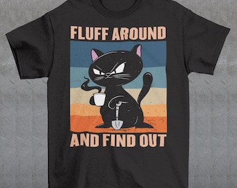 Fluff Around And Find Out Cat T-Shirt - Cat Lover Shirt - Funny Feline Tee - Coffee Gift - Unisex Clothing