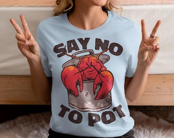 Say No To Pot Crawfish T-Shirt - Lobster Shirt - Funny Animal Tee - Crustacean Enthusiast Lover Gift - Unisex Clothing