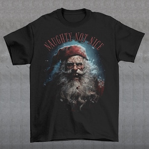 Naughty Not Nice Bad Santa T-Shirt - Scary Santa Shirt - Horror Christmas Tee - Xmas Gift - Unisex Clothing