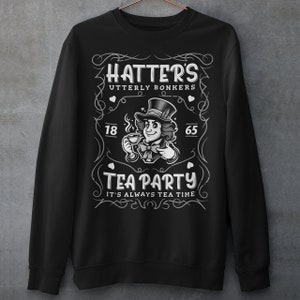 Mad Hatters Utterly Bonkers Tea Party Sweatshirt - Whiskey Style Shirt - Alice&#39;s Adventures In Wonderland Lover Gift - Lewis Carroll 1865