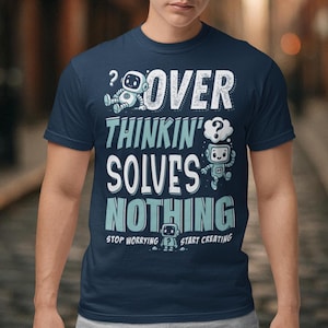 Camiseta "Pensar demasiado no soluciona nada" - Camiseta con cita motivacional - Regalo divertido de robot