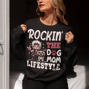 Rockin&#39; The Dog Mom Lifestyle Sweatshirt - Dog Mom Shirt - Dog Lover Gift