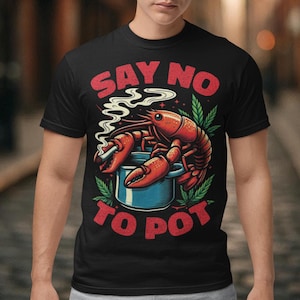 Say No To Pot Crawfish T-Shirt - Lobster Shirt - Funny Animal Tee - Crustacean Enthusiast Lover Gift - Unisex Clothing