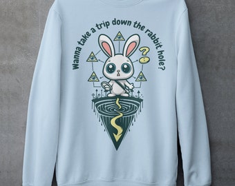 Wanna Take A Trip Down The Rabbit Hole Sweatshirt