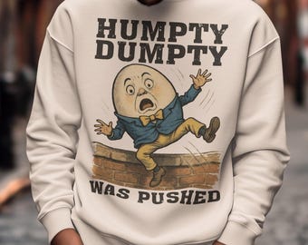 Humpty Dumpty Was Pushed Sweatshirt - Funny Conspiracy Shirt