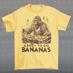 About To Go Bananas T-Shirt - Gorilla T-Shirt, Funny Gorilla, Funny Animal Tee, Gorilla Lover, Cute Animal T-Shirt, Unisex, Men, Women