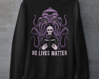 Cthulhu No Lives Matter Sweatshirt - Book Lover Shirt - H. P. Lovecraft Tee - The Great Old One Gift - Fantasy - Unisex Clothing