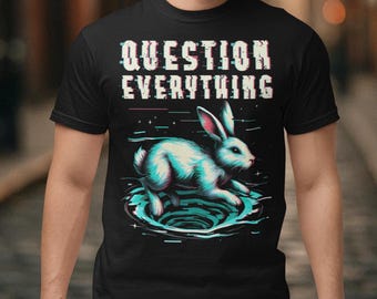 Question Everything T-Shirt - Rabbit Hole Shirt