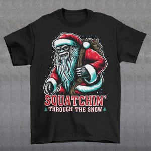 Squatchin&#39; Through the Snow T-Shirt - Sasquatch Christmas Shirt - Bigfoot Lover Xmas Gift