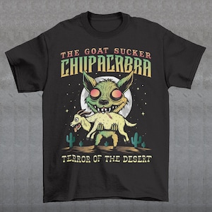 Chupacabra Terror Of The Desert T-Shirt - Cryptozoology Shirt - The Goat Sucker Tee - Cryptid Gift