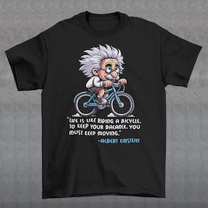 Albert Einstein Bicycle T-Shirt - Einstein Quote Shirt - Motivational Quote Gift - Life is like riding a bicycle Tee