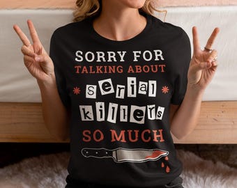 Camiseta "Perdón por hablar tanto de asesinos en serie"