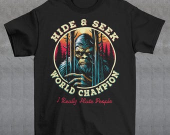 Bigfoot Hide And Seek World Champion T-Shirt - I Hate People Shirt - Sasquatch Tee - Cryptid Lover Gift