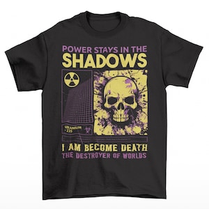 Oppenheimer Power Stays In The Shadows I Am Become Death T-Shirt - Atomic Bomb Shirt - Theoretical Physicist Tee - J.R. Oppenheimer Quote