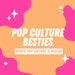 PopCulture Besties