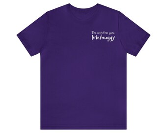 The World Has Gone Meshuggy kortärmad t-shirt i bomull, unisex, handgjord, mjuk bomulls-t-shirt i butiksmodell för män och kvinnor