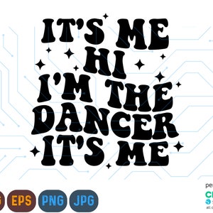 It&#39;s Me Svg, Hi, I&#39;m The Dancer, It&#39;s Me Svg Png, I&#39;m the Dancer, Funny Shirt Svg, Dancer Png, Dancing Svg, Dancer Png, Dancing Svg