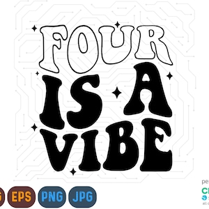 Four is A Vibe Svg, Four is A Vibe Png, Four Year Old Svg, 4th Birthday Svg, Birthday Shirt Svg, 4 Is A Vibe Svg, Groovy Birthday Svg