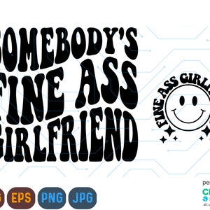 Somebody&#39;s Fine Ass Girlfriend Svg, Girlfriend svg, Fine Ass Svg, Funny fine ass shirt for her, Trendy Wavy Text Svg Cricut