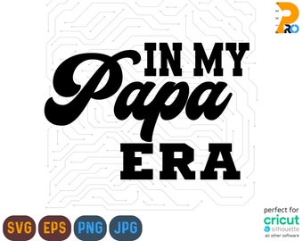 In My Papa Era Svg, Png, Papa  Era Svg, Papa Png, Papa Svg, Papa Shirt Design, Gift For Papa , Funny Papa  Svg, Retro Papa Svg, Digital