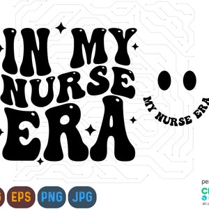 In My Nurse Era SVG PNG, Nurse SVG Png, Trendy Nurse Svg, Nurse Era, Cricut Silhouette Cut File, Digital Download, Nurse Life Svg File