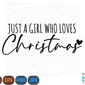 Just a Girl Who Loves Christmas Svg, Png Christmas SVG & PNG Digital Download, Christmas Shirt Svg