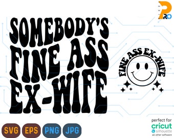 Somebody's Fine Ass Ex Wife Svg, Divorced svg, Fine Ass svg for sweatshirt, Funny shirt for Divorcee, Trendy Wavy Text svg, Instant Download