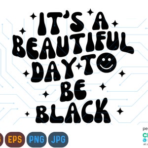 Het is een mooie dag om zwart te zijn Svg, Png, Eps, Juneteenth Svg, Png