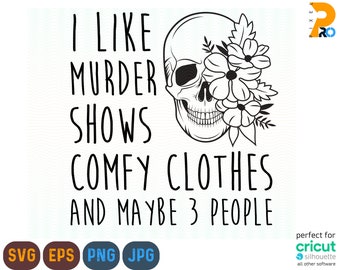 I Like Murder Shows Comfy Clothes and Like 3 People Svg, Instant Download Svg, Png File, Sublimation, Skeleton svg, Skeleton Png