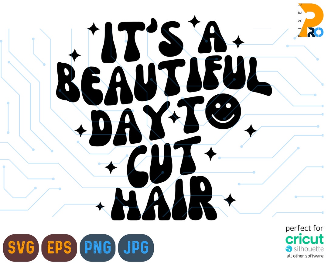 It's A Beautiful Day to Cut Hair, Hair Stylist Svg, Hair Stylist Png
