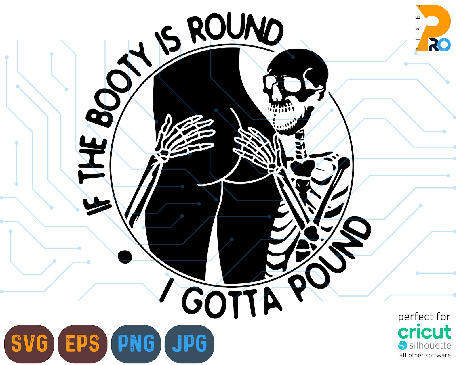 Round Gotta If the Booty is Round I Gotta Pound Svg, Png, Funny Skeleton Svg, Booty ...
