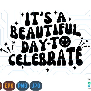 Es un hermoso día para celebrar Svg, Celebrar Png, Party Svg, Party Svg, Celebration Svg, Celebration Png