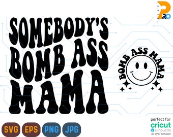 Somebody's Bomb Ass Mama SVG & PNG, Mom, Mama, Mom Shirts, Somebody's, Retro, Wavy, Sublimation, Cut File, Digital Download, Fine Ass Mama
