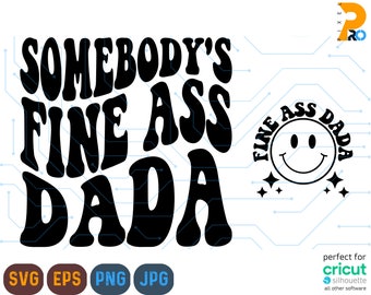 Somebody's Fine Ass Dada SVG, Motivational Svg, Dad Svg, Funny Dad Svg, Dada Shirt Svg, Funny Svg, Wavy Stacked Svg, Somebody's Fine Ass Png