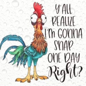 Chicken sublimation, Yall realize I’m gonna snap one day right sublimation, digital download, svg, print
