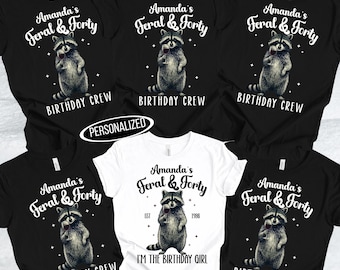 Feral & Forty Birthday Shirts, Personalized Matching Birthday Crew Shirt, Raccoon Birthday Girl Shirt, Custom Group Birthday Tees, 40th bday
