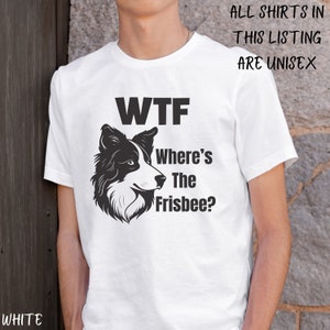 May include: White t-shirt with a black and white illustration of a dog's head and the text "WTF Where's The Frisbee?"