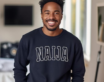 Naija Sweatshirt | Unisex Crewneck Sweater | Nigerian Heritage Gift | Cultural Festival Clothing | Cozy Nigeria Souvenir