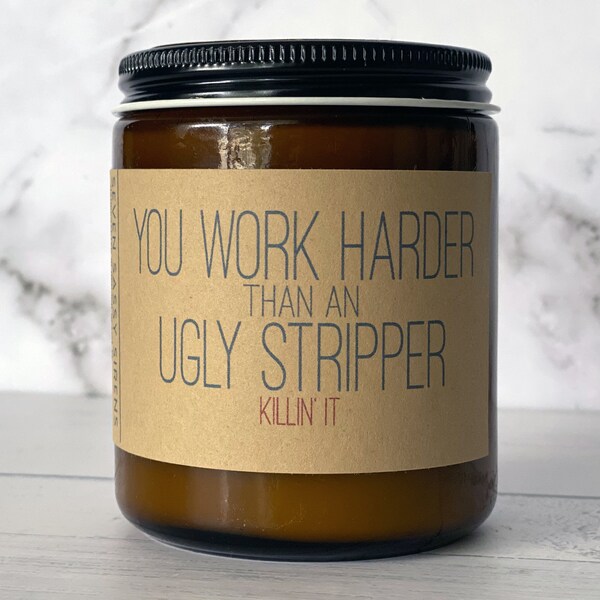 You Work Harder Than An Ugly Stripper Candle | Seven Sassy Sirens | Fun Gift | Handmade | Snarky | Scented Candle | Friend Gift | Gag