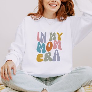 In My Mom Era Sweatshirt, Shirts for Moms, Mom Sweatshirt