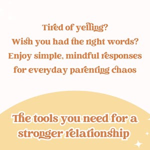 May include: An image with text in a warm color palette. The text reads: "Tired of yelling? Wish you had the right words? Enjoy simple, mindful responses for everyday parenting chaos. The tools you need for a stronger relationship."