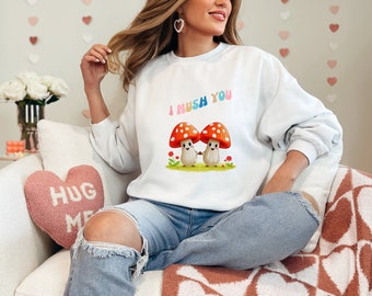 Adorable Fungi sweatshirt | mushroom I mush you pullover | Funny lovable shrooms | Cute mushroom couple top | toadstool graphic cozy hoodie